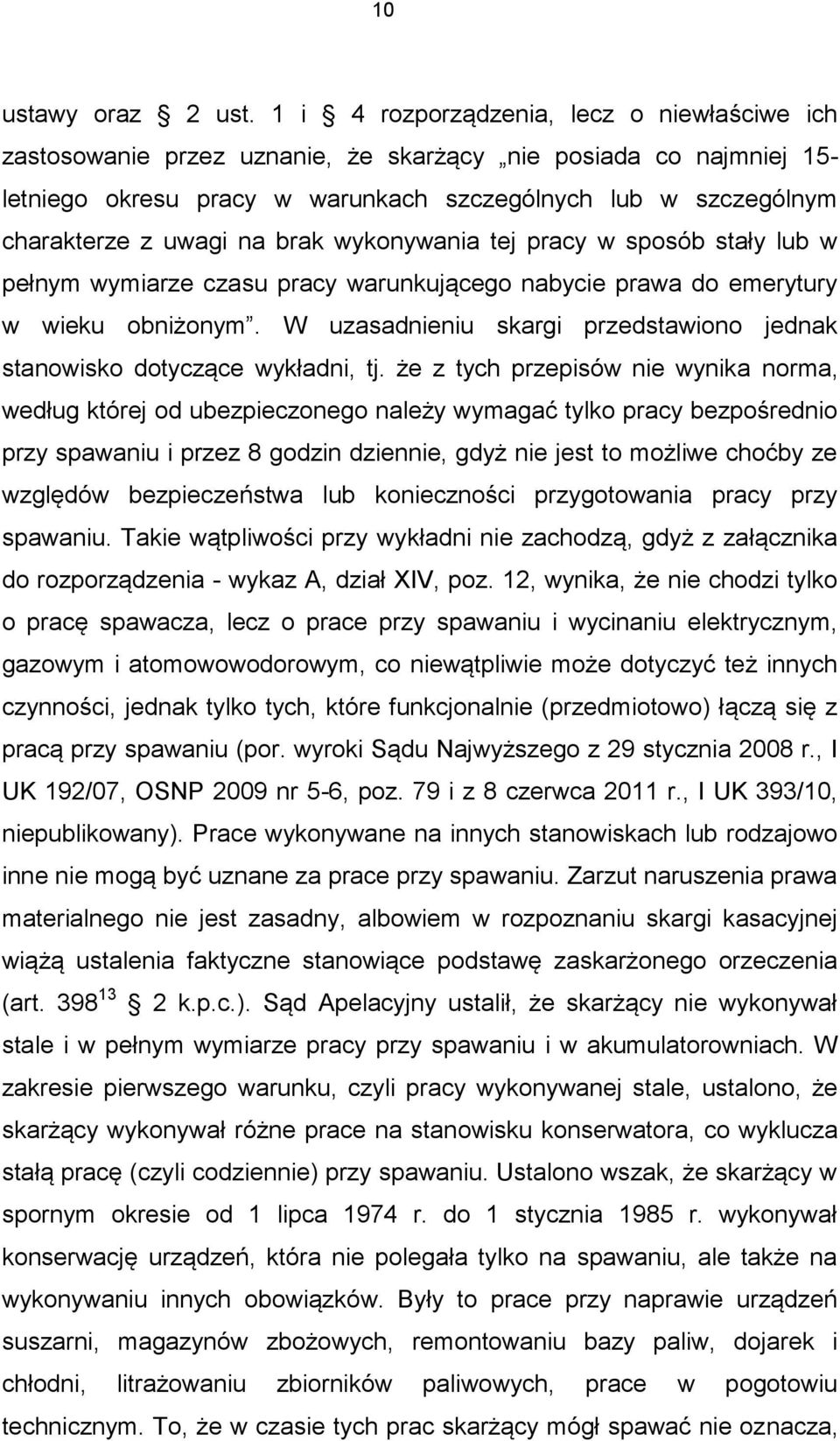 na brak wykonywania tej pracy w sposób stały lub w pełnym wymiarze czasu pracy warunkującego nabycie prawa do emerytury w wieku obniżonym.