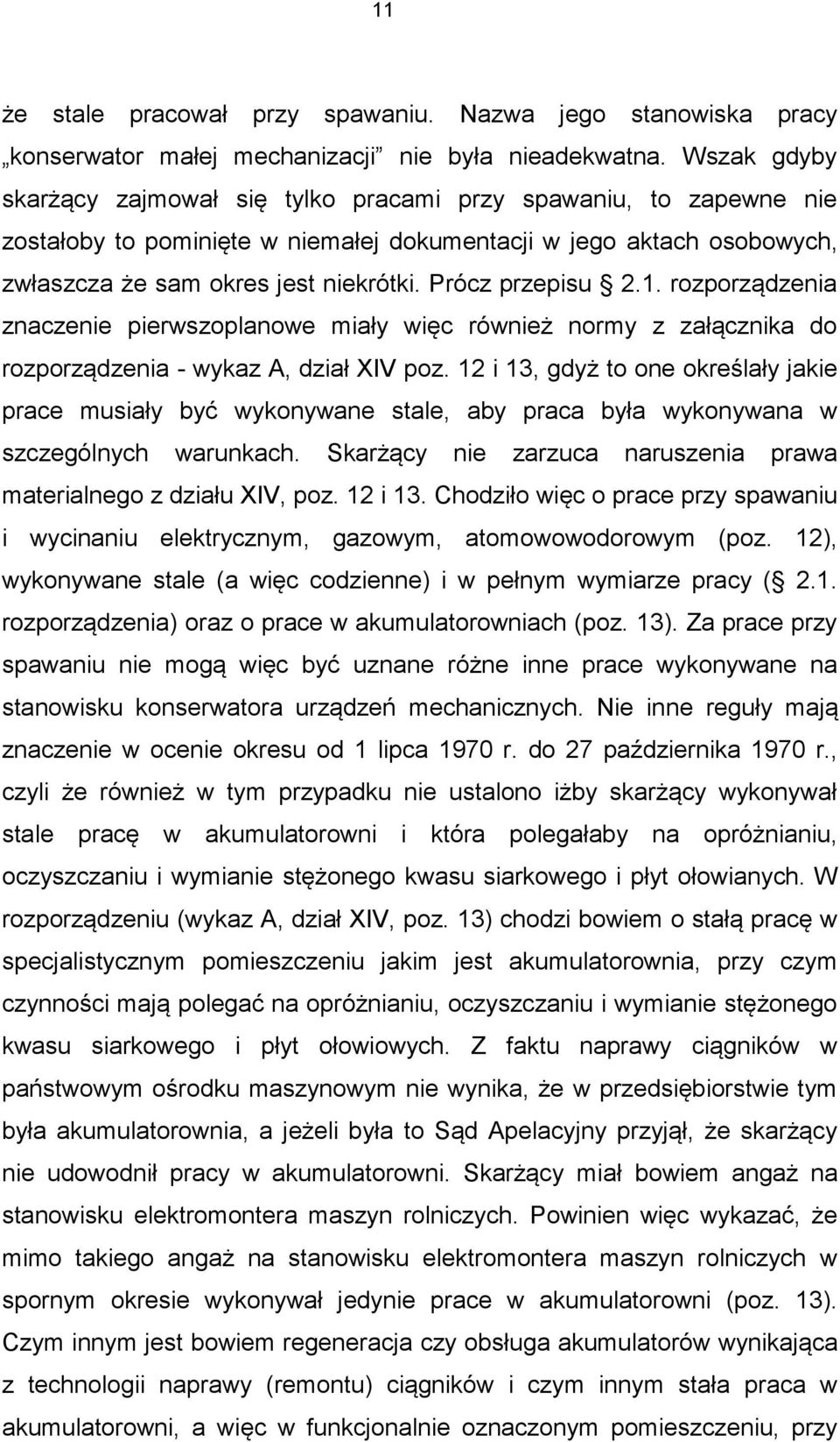 Prócz przepisu 2.1. rozporządzenia znaczenie pierwszoplanowe miały więc również normy z załącznika do rozporządzenia - wykaz A, dział XIV poz.