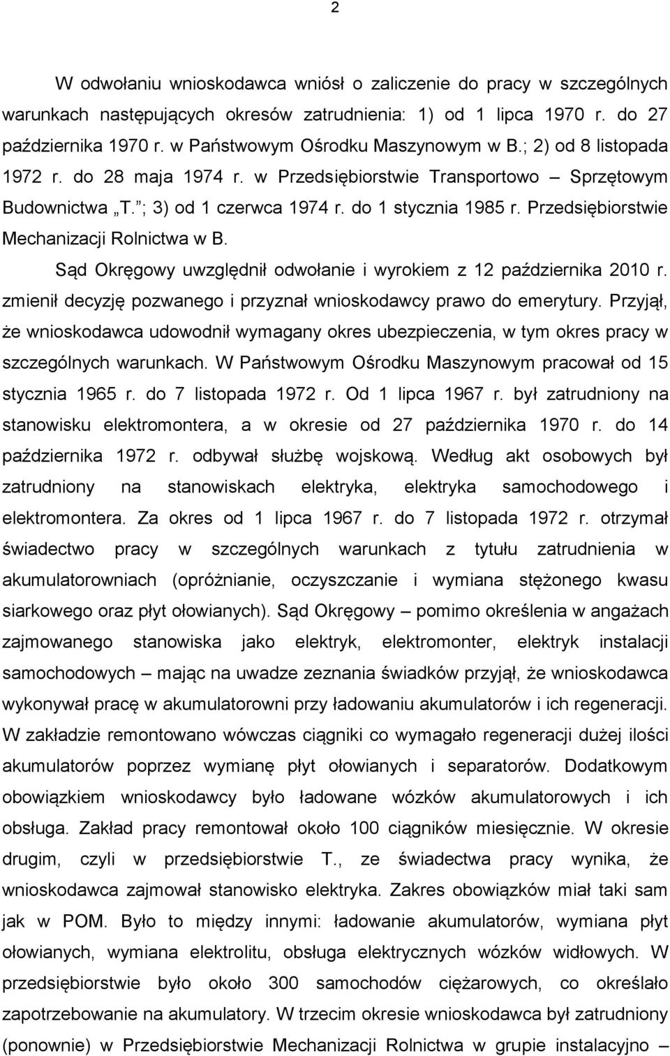 Przedsiębiorstwie Mechanizacji Rolnictwa w B. Sąd Okręgowy uwzględnił odwołanie i wyrokiem z 12 października 2010 r. zmienił decyzję pozwanego i przyznał wnioskodawcy prawo do emerytury.