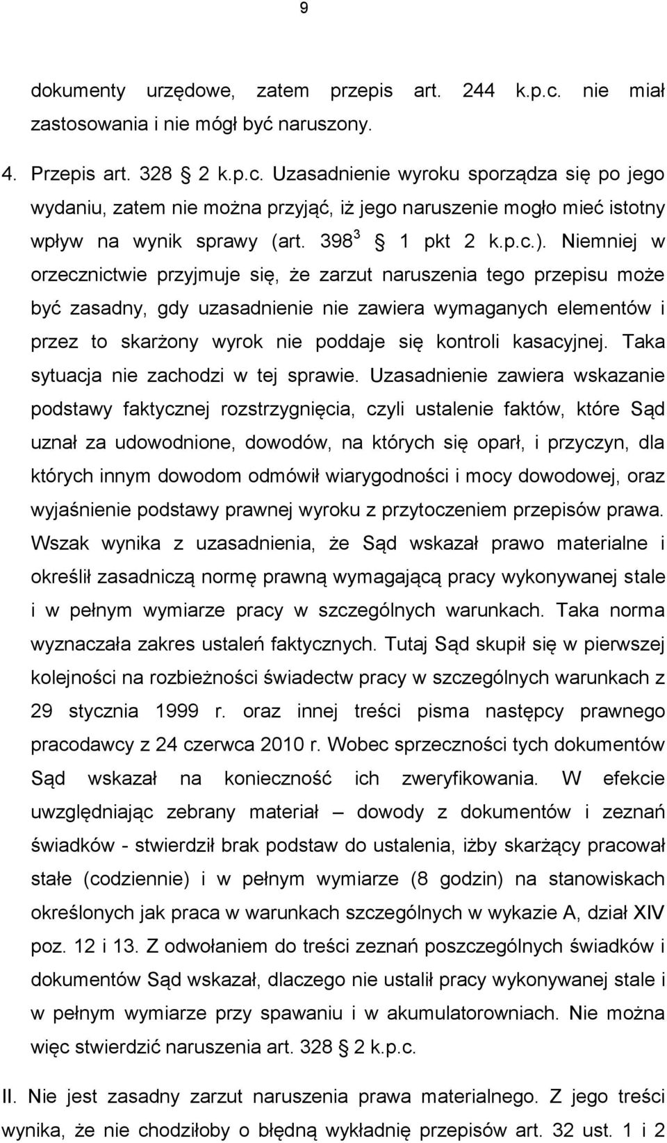 Niemniej w orzecznictwie przyjmuje się, że zarzut naruszenia tego przepisu może być zasadny, gdy uzasadnienie nie zawiera wymaganych elementów i przez to skarżony wyrok nie poddaje się kontroli