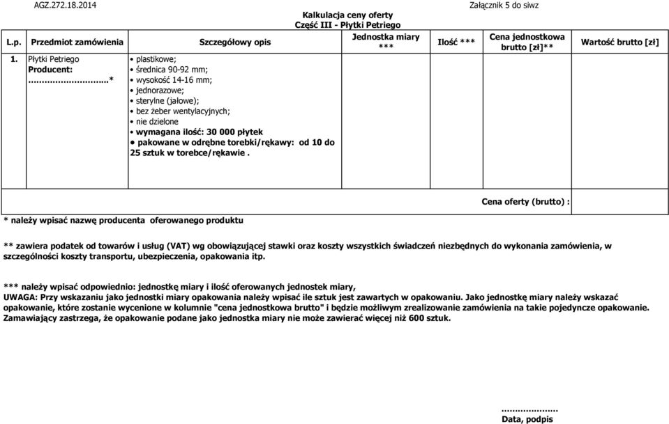 torebki/rękawy: od 10 do 25 sztuk w torebce/rękawie. Część III - Płytki Petriego Jednostka miary *** Ilość *** szczególności koszty transportu, ubezpieczenia, opakowania itp.