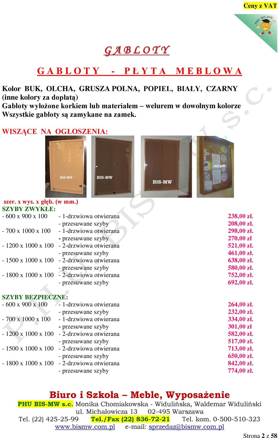 - 700 x 1000 x 100-1-drzwiowa otwierana 298,00 zł. - przesuwane szyby 270,00 zł - 1200 x 1000 x 100-2-drzwiowa otwierana 521,00 zł. - przesuwane szyby 461,00 zł.