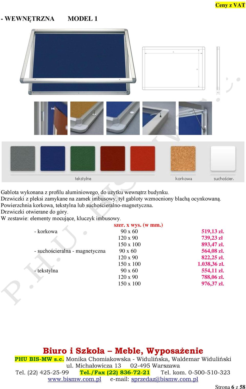 Powierzchnia korkowa, tekstylna lub suchościeralno-magnetyczna. Drzwiczki otwierane do góry. W zestawie: elementy mocujące, kluczyk imbusowy. szer.