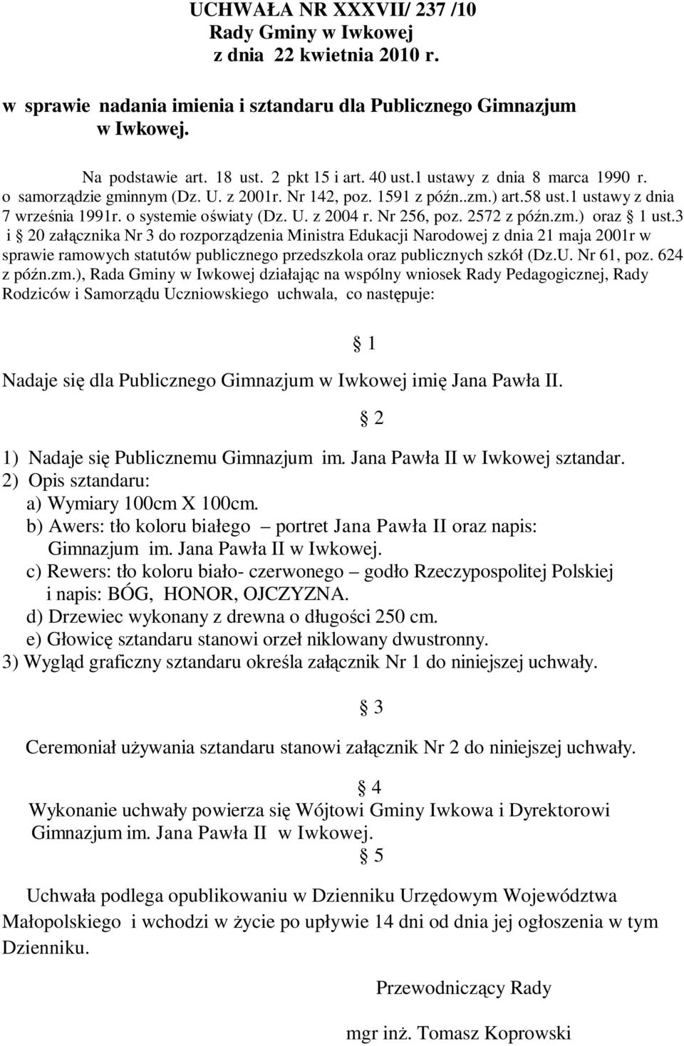 2572 z późn.zm.) oraz 1 ust.3 i 20 załącznika Nr 3 do rozporządzenia Ministra Edukacji Narodowej z dnia 21 maja 2001r w sprawie ramowych statutów publicznego przedszkola oraz publicznych szkół (Dz.U.