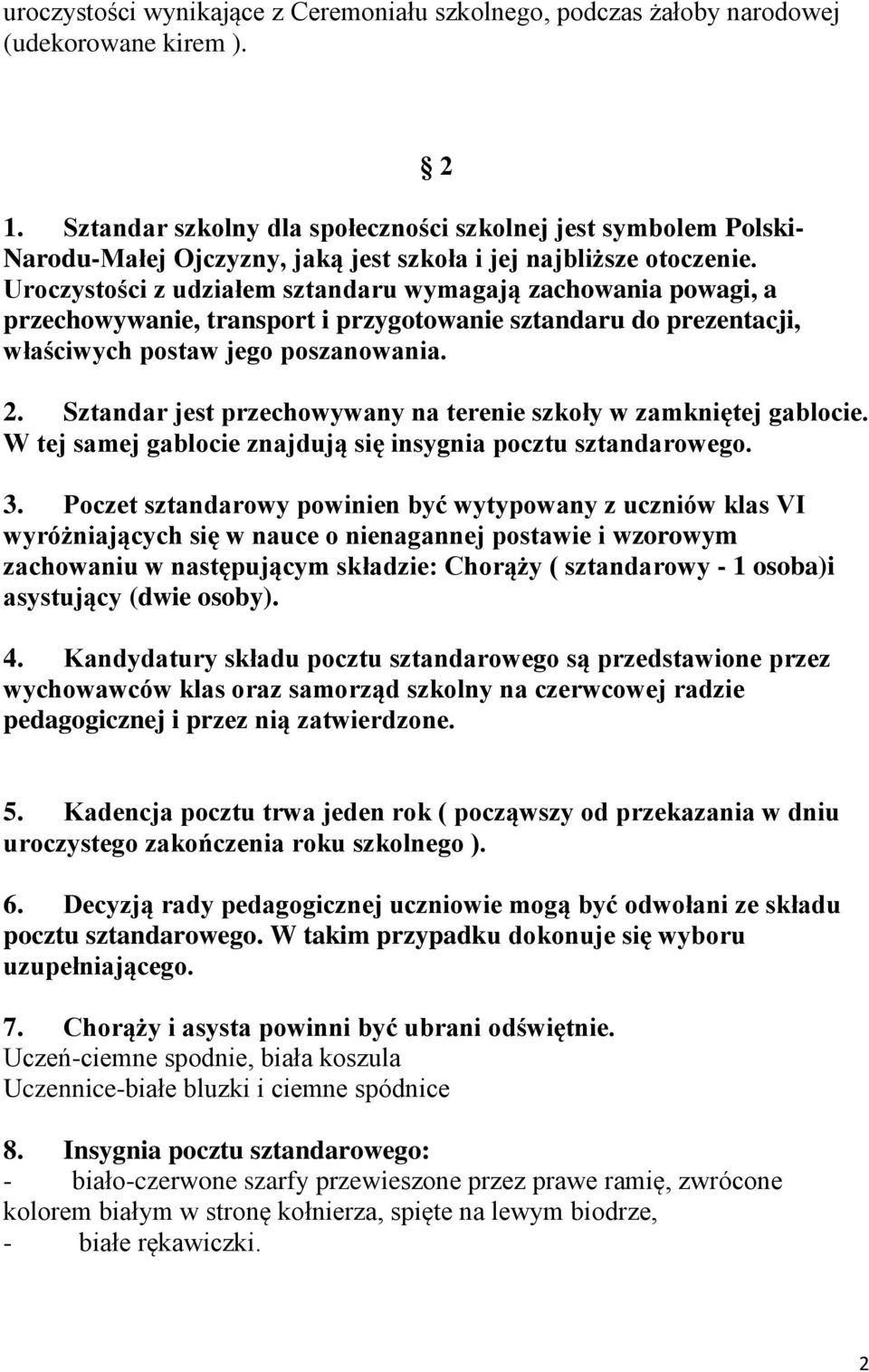 Uroczystości z udziałem wymagają zachowania powagi, a przechowywanie, transport i przygotowanie do prezentacji, właściwych postaw jego poszanowania. 2 2.