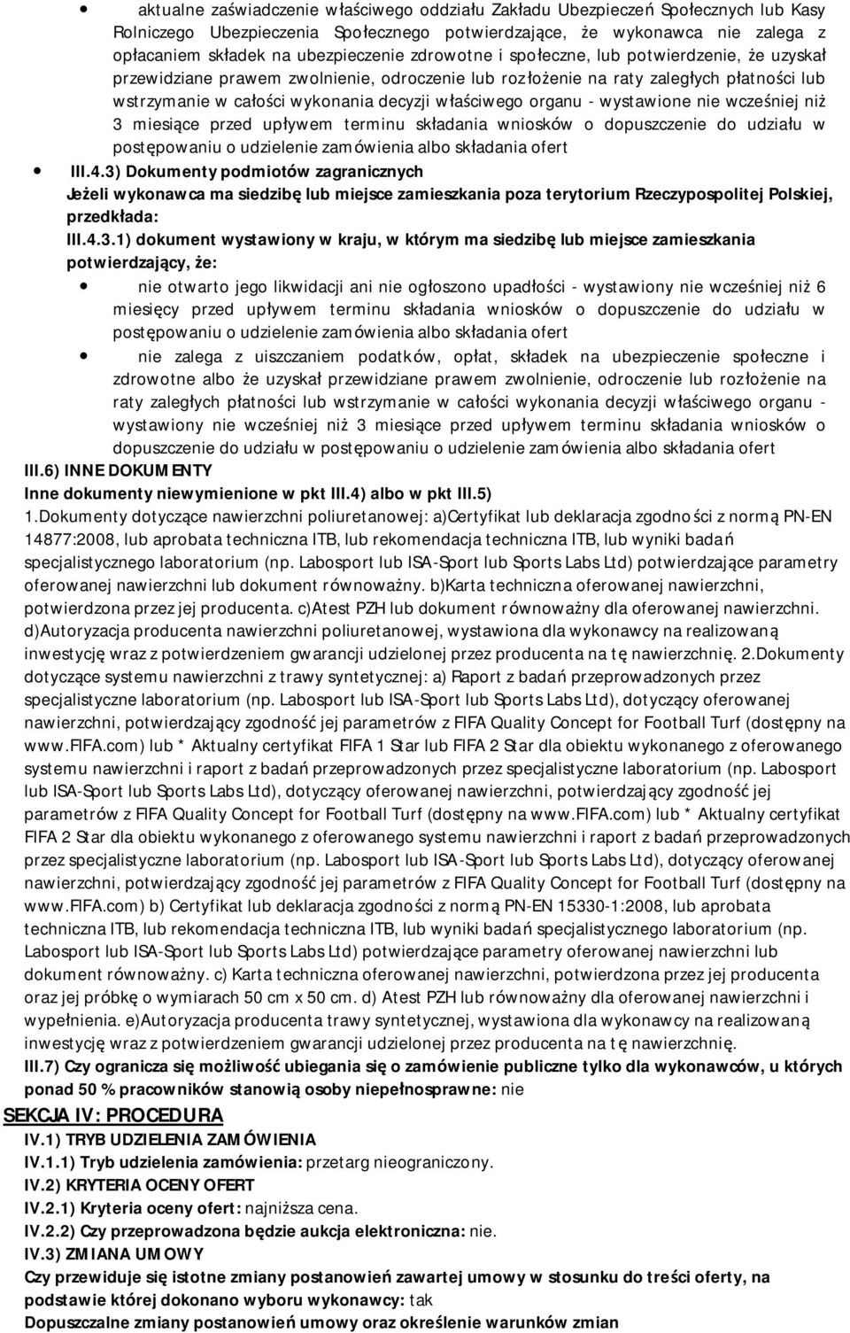 organu - wystawione nie wcześniej niż 3 miesiące przed upływem terminu składania wniosków o dopuszczenie do udziału w postępowaniu o udzielenie zamówienia albo składania ofert III.4.