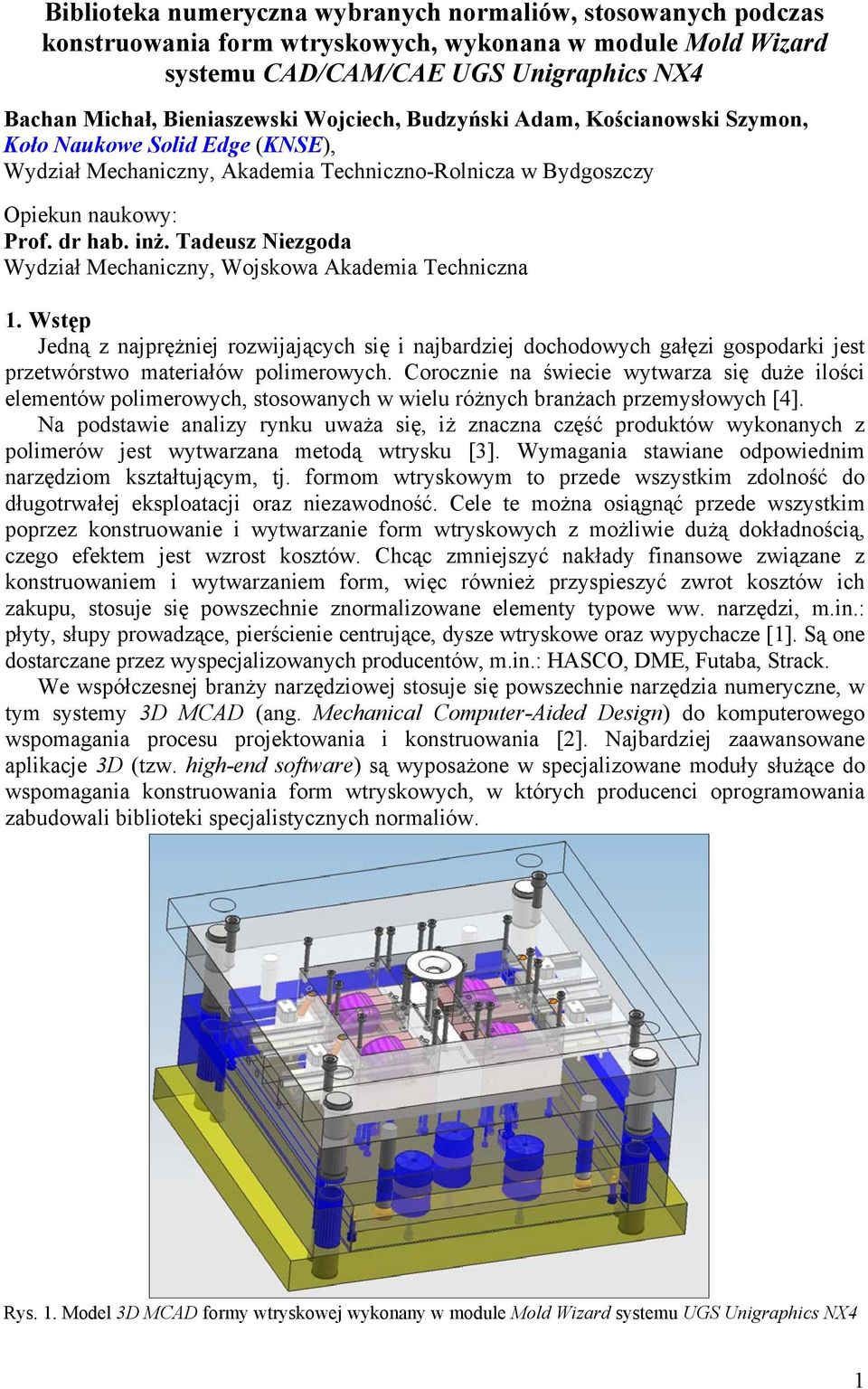 Tadeusz Niezgoda Wydział Mechaniczny, Wojskowa Akademia Techniczna 1. Wstęp Jedną z najprężniej rozwijających się i najbardziej dochodowych gałęzi gospodarki jest przetwórstwo materiałów polimerowych.