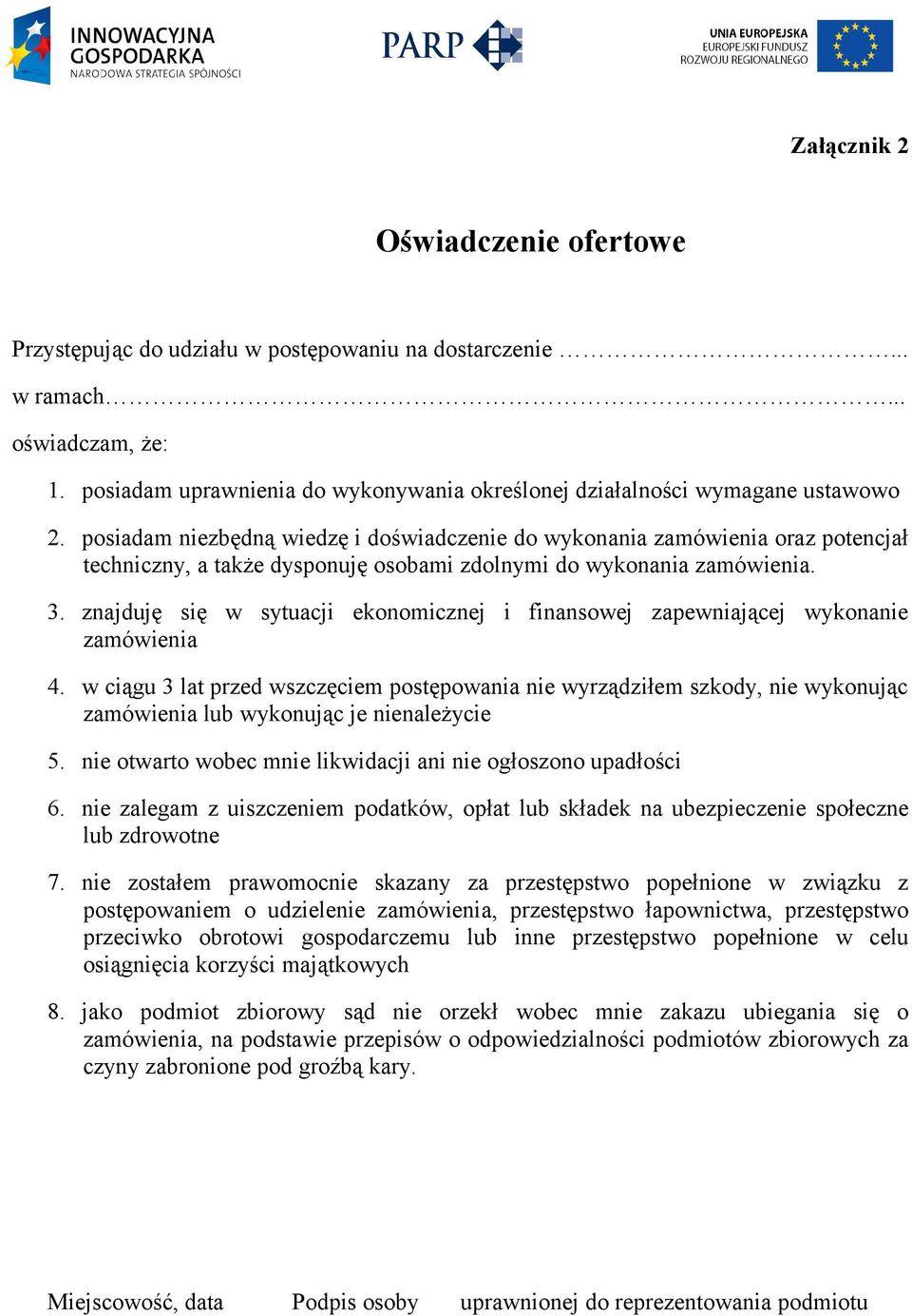 posiadam niezbędną wiedzę i doświadczenie do wykonania zamówienia oraz potencjał techniczny, a także dysponuję osobami zdolnymi do wykonania zamówienia. 3.