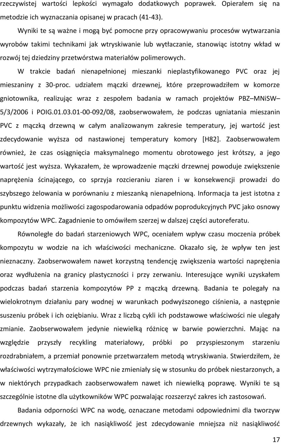 materiałów polimerowych. W trakcie badań nienapełnionej mieszanki nieplastyfikowanego PVC oraz jej mieszaniny z 30-proc.