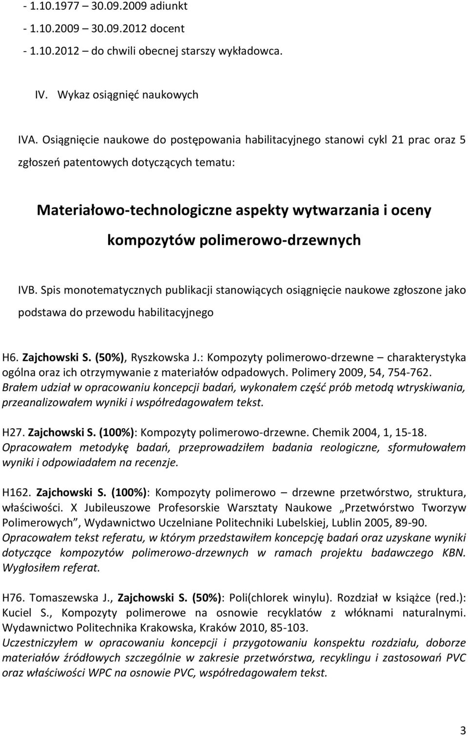 polimerowo-drzewnych IVB. Spis monotematycznych publikacji stanowiących osiągnięcie naukowe zgłoszone jako podstawa do przewodu habilitacyjnego H6. Zajchowski S. (50%), Ryszkowska J.