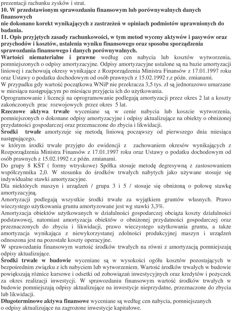 Opis przyjtych zasady rachunkowoci, w tym metod wyceny aktywów i pasywów oraz przychodów i kosztów, ustalenia wyniku finansowego oraz sposobu sporzdzenia sprawozdania finansowego i danych