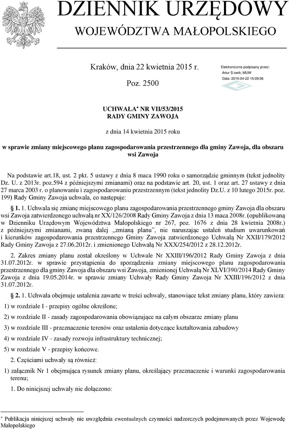 18, ust. 2 pkt. 5 ustawy z dnia 8 maca 1990 roku o samorządzie gminnym (tekst jednolity Dz. U. z 2013r. poz.594 z późniejszymi zmianami) oraz na podstawie art. 20, ust. 1 oraz art.