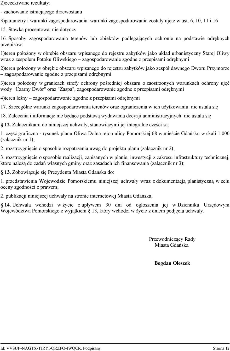 Starej Oliwy wraz z zespołem Potoku Oliwskiego zagospodarowanie zgodne z przepisami odrębnymi 2)teren położony w obrębie obszaru wpisanego do rejestru zabytków jako zespół dawnego Dworu Przymorze