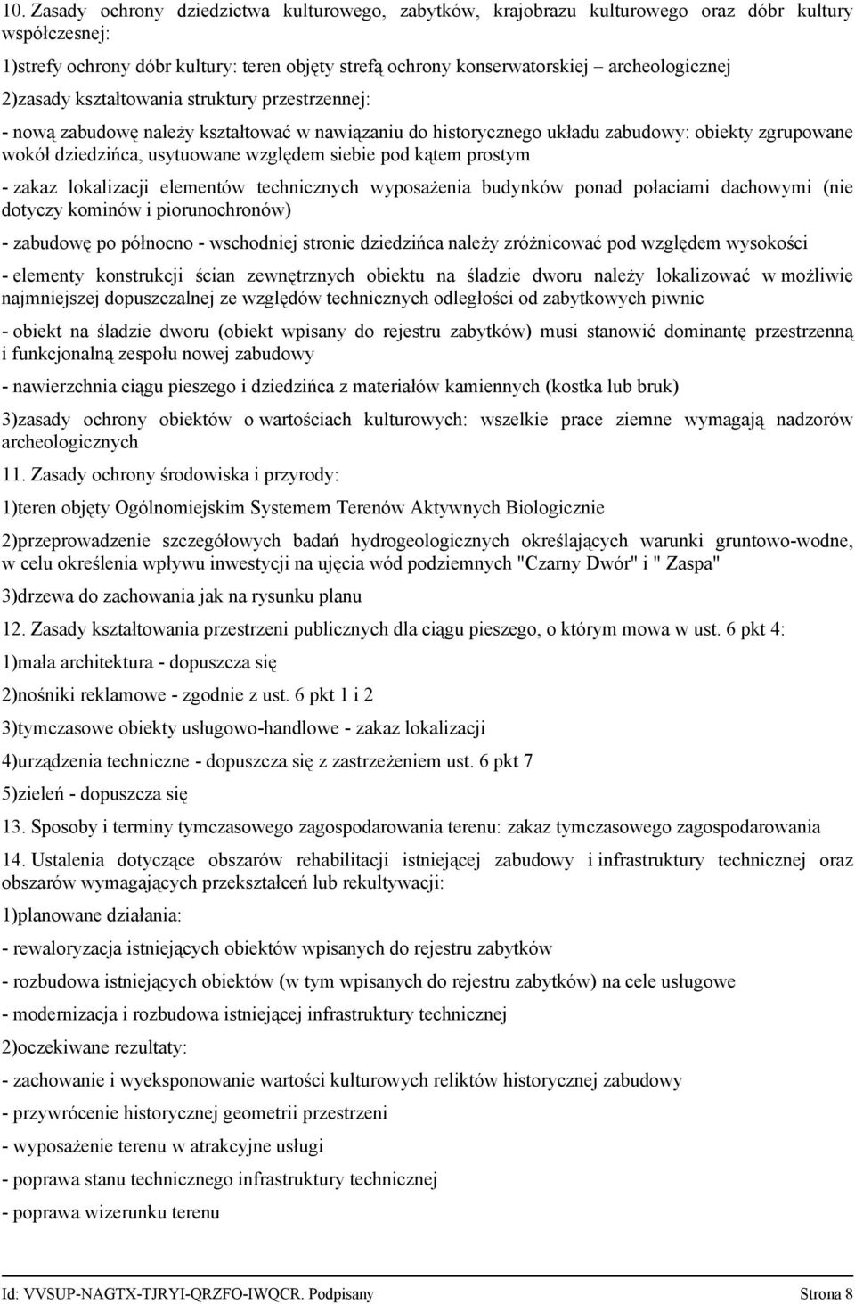 względem siebie pod kątem prostym zakaz lokalizacji elementów technicznych wyposażenia budynków ponad połaciami dachowymi (nie dotyczy kominów i piorunochronów) zabudowę po północno wschodniej