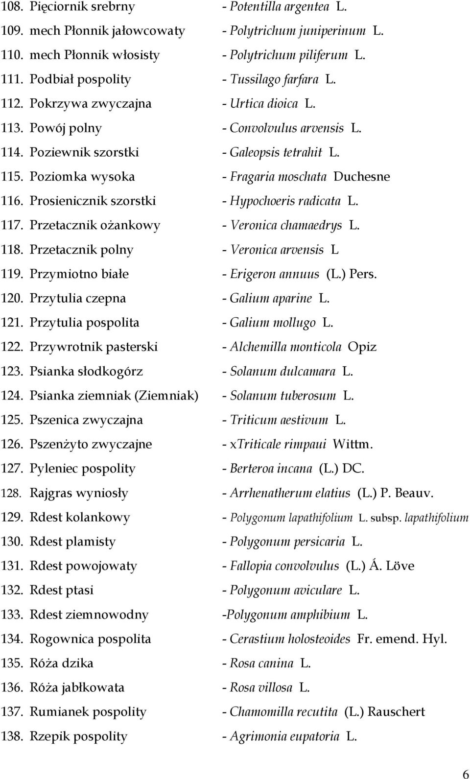 Poziomka wysoka - Fragaria moschata Duchesne 116. Prosienicznik szorstki - Hypochoeris radicata L. 117. Przetacznik ożankowy - Veronica chamaedrys L. 118. Przetacznik polny - Veronica arvensis L 119.