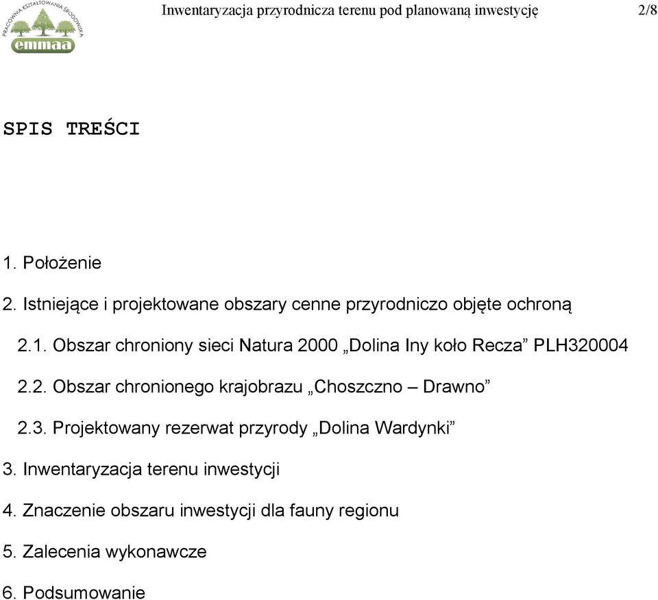 Obszar chroniony sieci Natura 2000 Dolina Iny koło Recza PLH320004 2.2. Obszar chronionego krajobrazu Choszczno Drawno 2.