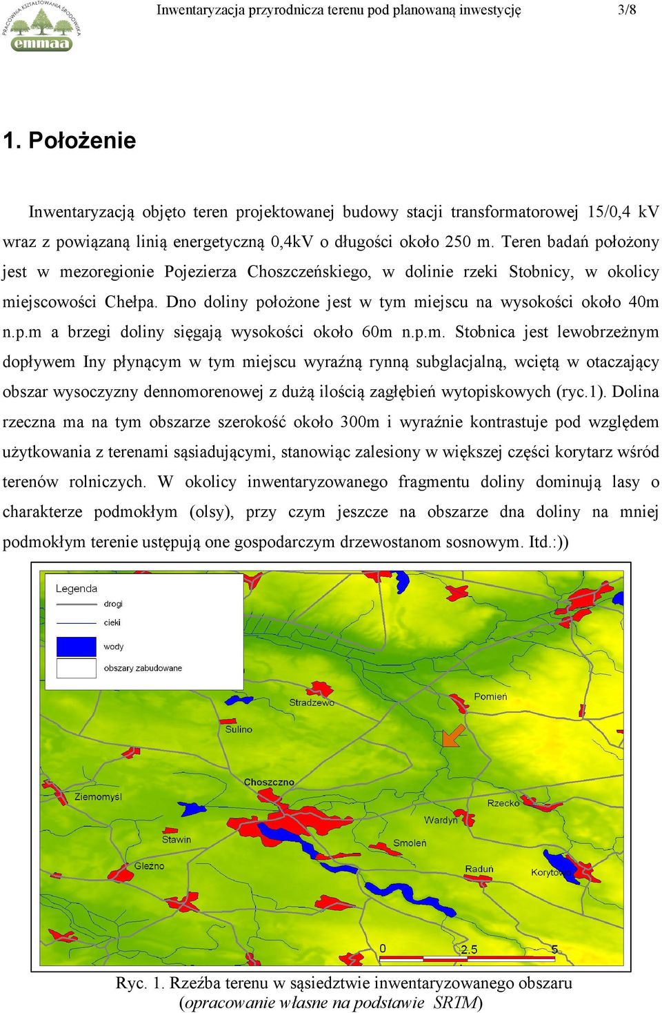 Teren badań położony jest w mezoregionie Pojezierza Choszczeńskiego, w dolinie rzeki Stobnicy, w okolicy miejscowości Chełpa. Dno doliny położone jest w tym miejscu na wysokości około 40m n.p.m a brzegi doliny sięgają wysokości około 60m n.