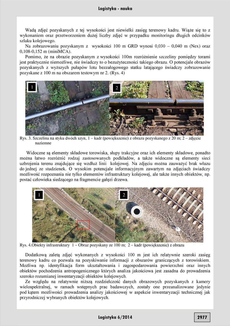 Na zobrazowaniu pozyskanym z wysokości 100 m GRD wynosi 0,030 0,040 m (Nex) oraz 0,108-0,152 m (minimca).