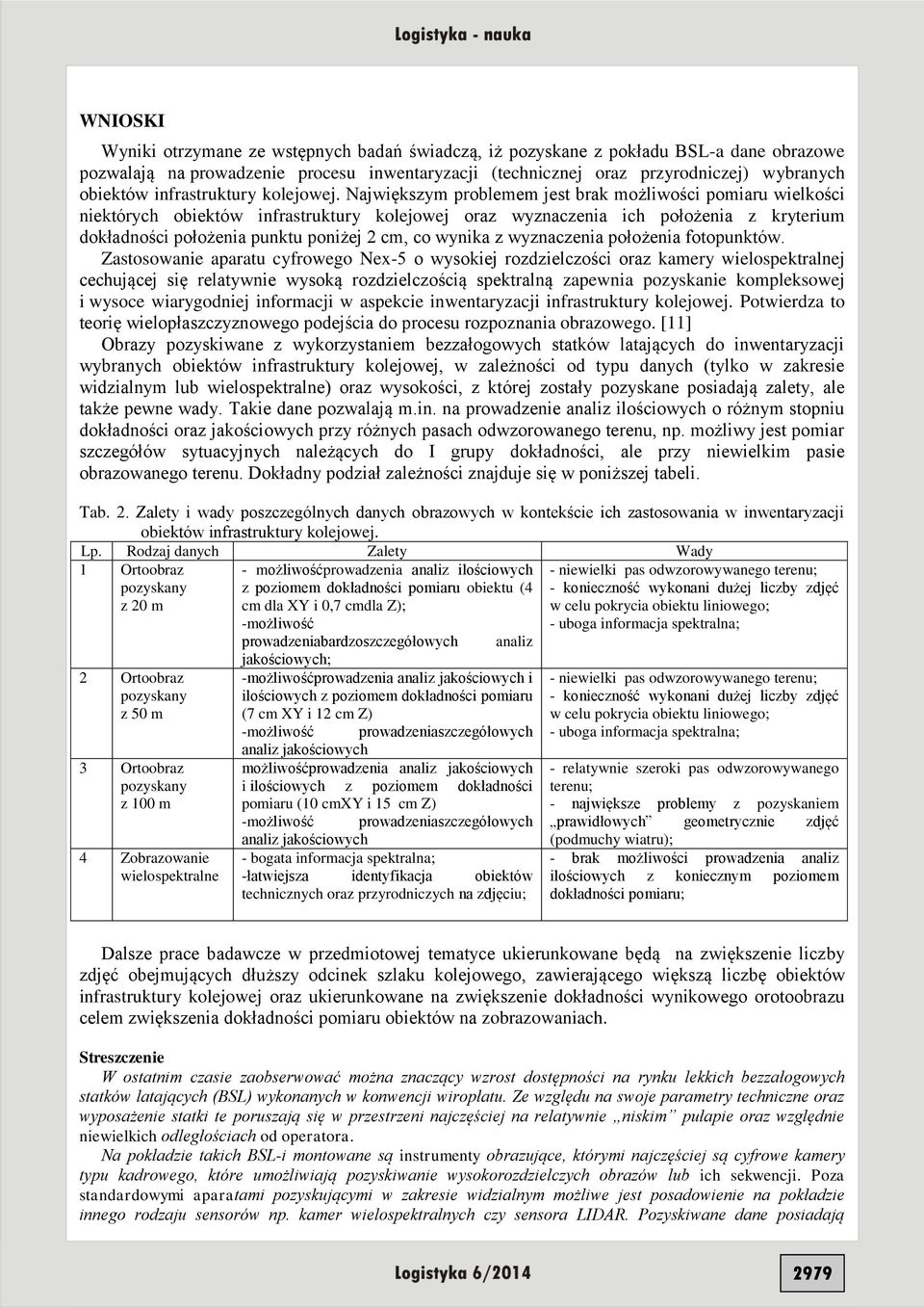 Największym problemem jest brak możliwości pomiaru wielkości niektórych obiektów infrastruktury kolejowej oraz wyznaczenia ich położenia z kryterium dokładności położenia punktu poniżej 2 cm, co