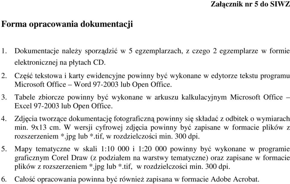 Tabele zbiorcze powinny być wykonane w arkuszu kalkulacyjnym Microsoft Office Excel 97-2003 lub Open Office. 4.