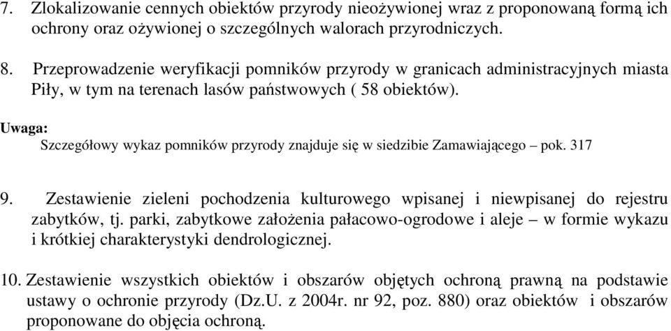 Uwaga: Szczegółowy wykaz pomników przyrody znajduje się w siedzibie Zamawiającego pok. 317 9. Zestawienie zieleni pochodzenia kulturowego wpisanej i niewpisanej do rejestru zabytków, tj.