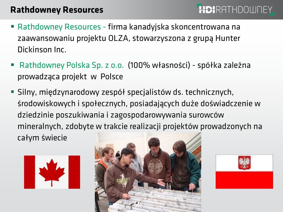 Inc. Rathdowney Polska Sp. z o.o. (100% własności) - spółka zależna prowadząca projekt w Polsce Silny, międzynarodowy zespół specjalistów ds.