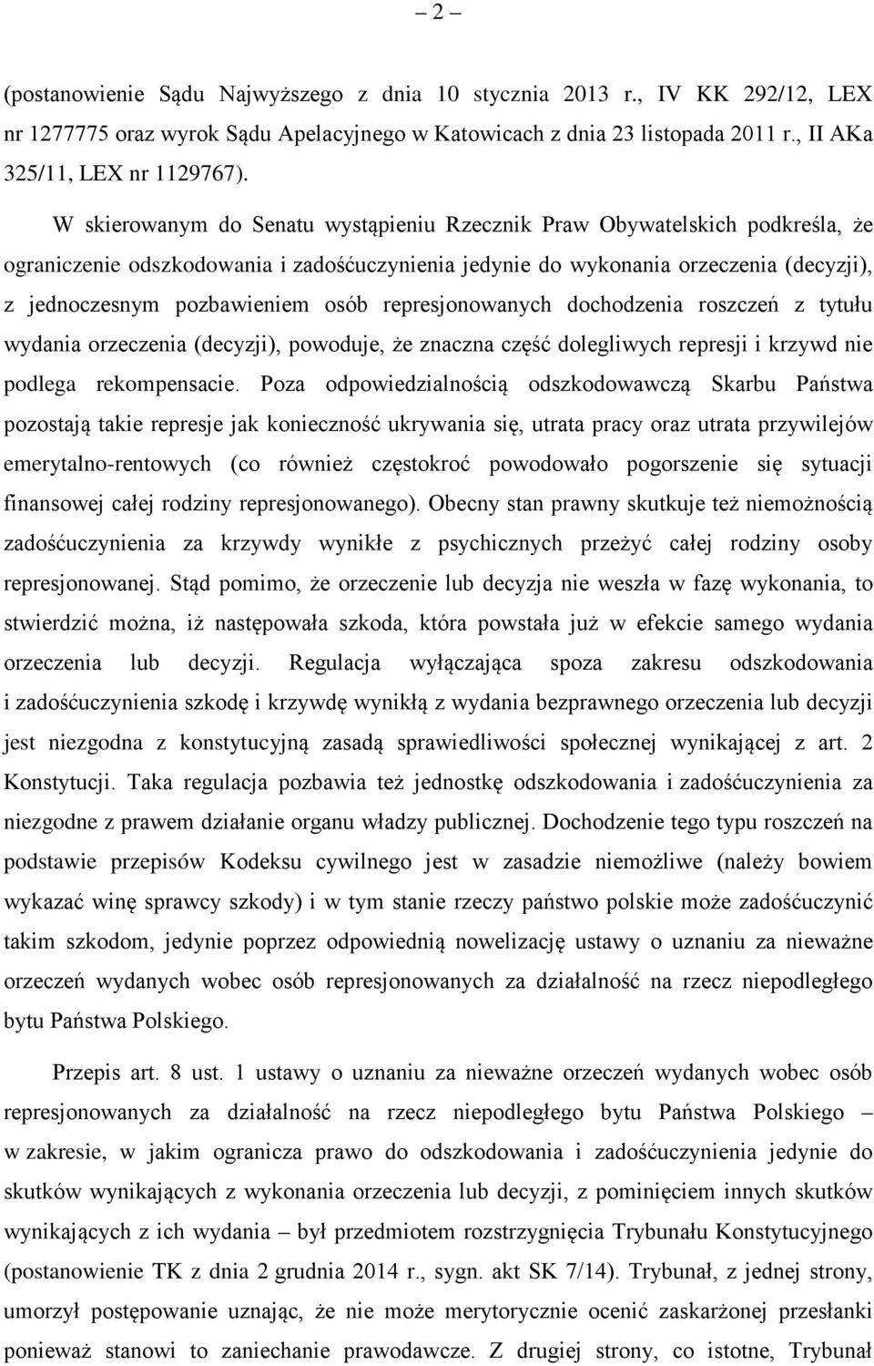 represjonowanych dochodzenia roszczeń z tytułu wydania orzeczenia (decyzji), powoduje, że znaczna część dolegliwych represji i krzywd nie podlega rekompensacie.