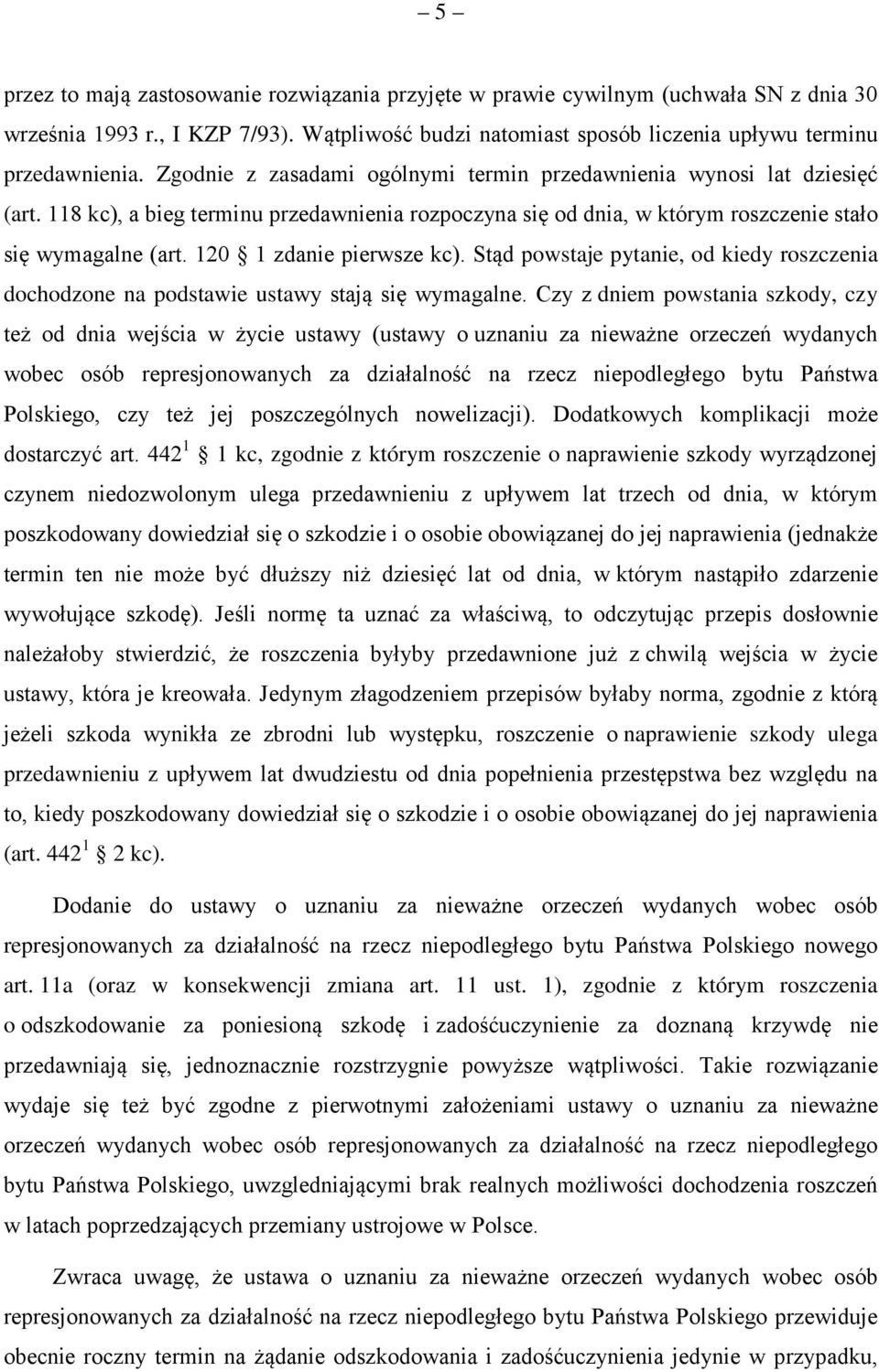 120 1 zdanie pierwsze kc). Stąd powstaje pytanie, od kiedy roszczenia dochodzone na podstawie ustawy stają się wymagalne.