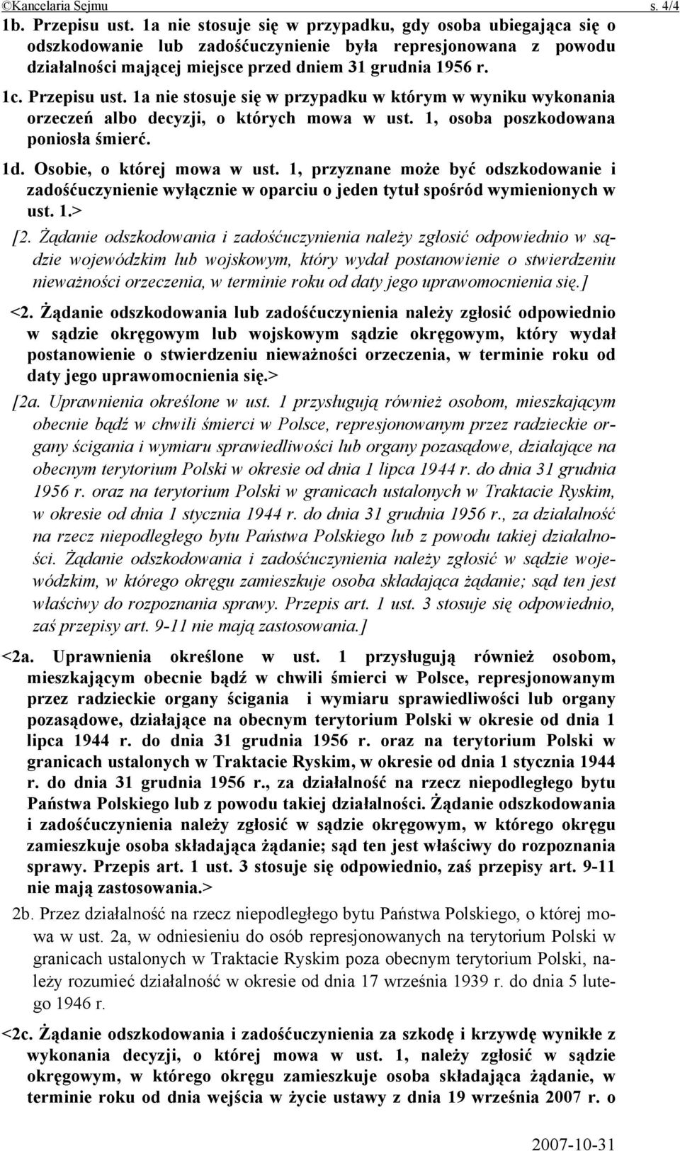 1a nie stosuje się w przypadku w którym w wyniku wykonania orzeczeń albo decyzji, o których mowa w ust. 1, osoba poszkodowana poniosła śmierć. 1d. Osobie, o której mowa w ust.