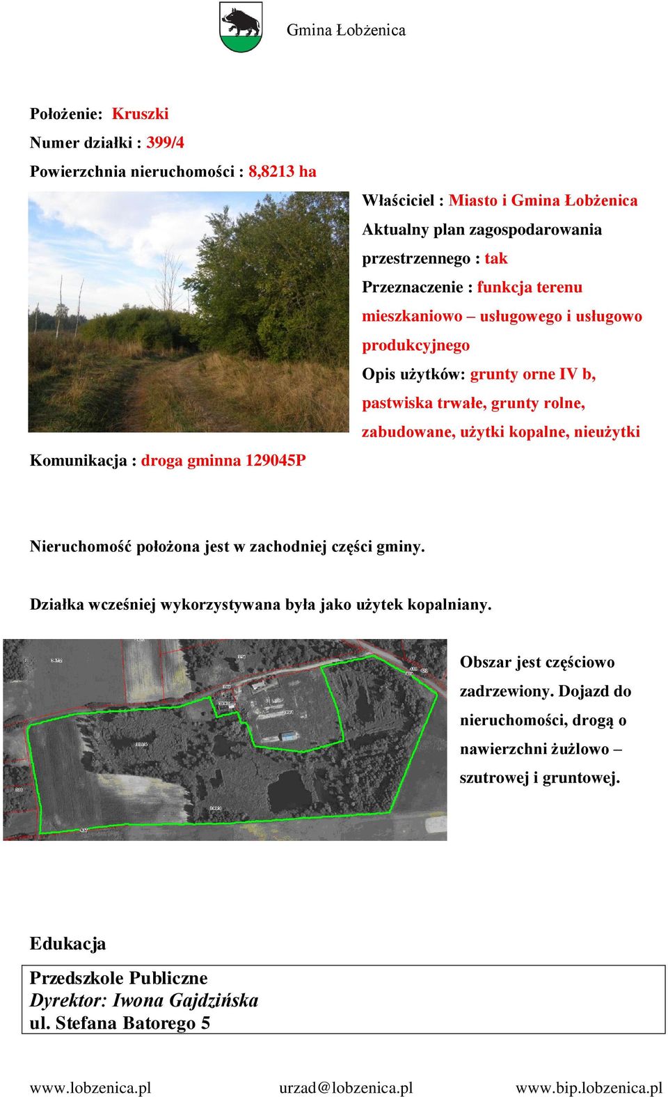 grunty rolne, zabudowane, użytki kopalne, nieużytki Nieruchomość położona jest w zachodniej części gminy. Działka wcześniej wykorzystywana była jako użytek kopalniany.