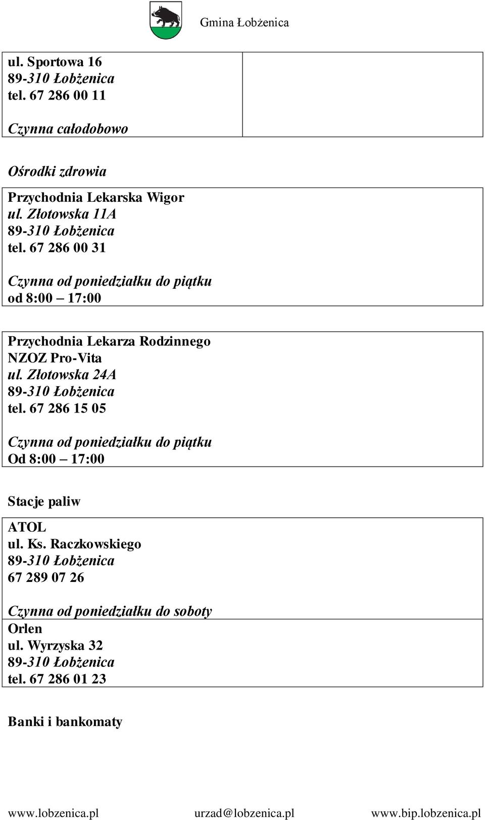 67 286 00 31 Czynna od poniedziałku do piątku od 8:00 17:00 Przychodnia Lekarza Rodzinnego NZOZ Pro-Vita ul.