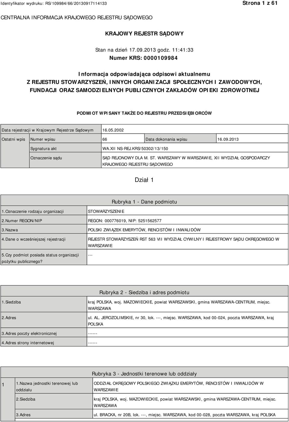 OPIEKI ZDROWOTNEJ PODMIOT WPISANY TAKŻE DO REJESTRU PRZEDSIĘBIORCÓW Data rejestracji w Krajowym Rejestrze Sądowym 16.05.2002 Ostatni wpis Numer wpisu 66 Data dokonania wpisu 16.09.