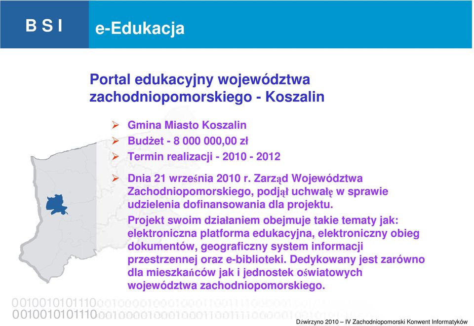 Projekt swoim działaniem obejmuje takie tematy jak: elektroniczna platforma edukacyjna, elektroniczny obieg dokumentów, geograficzny system