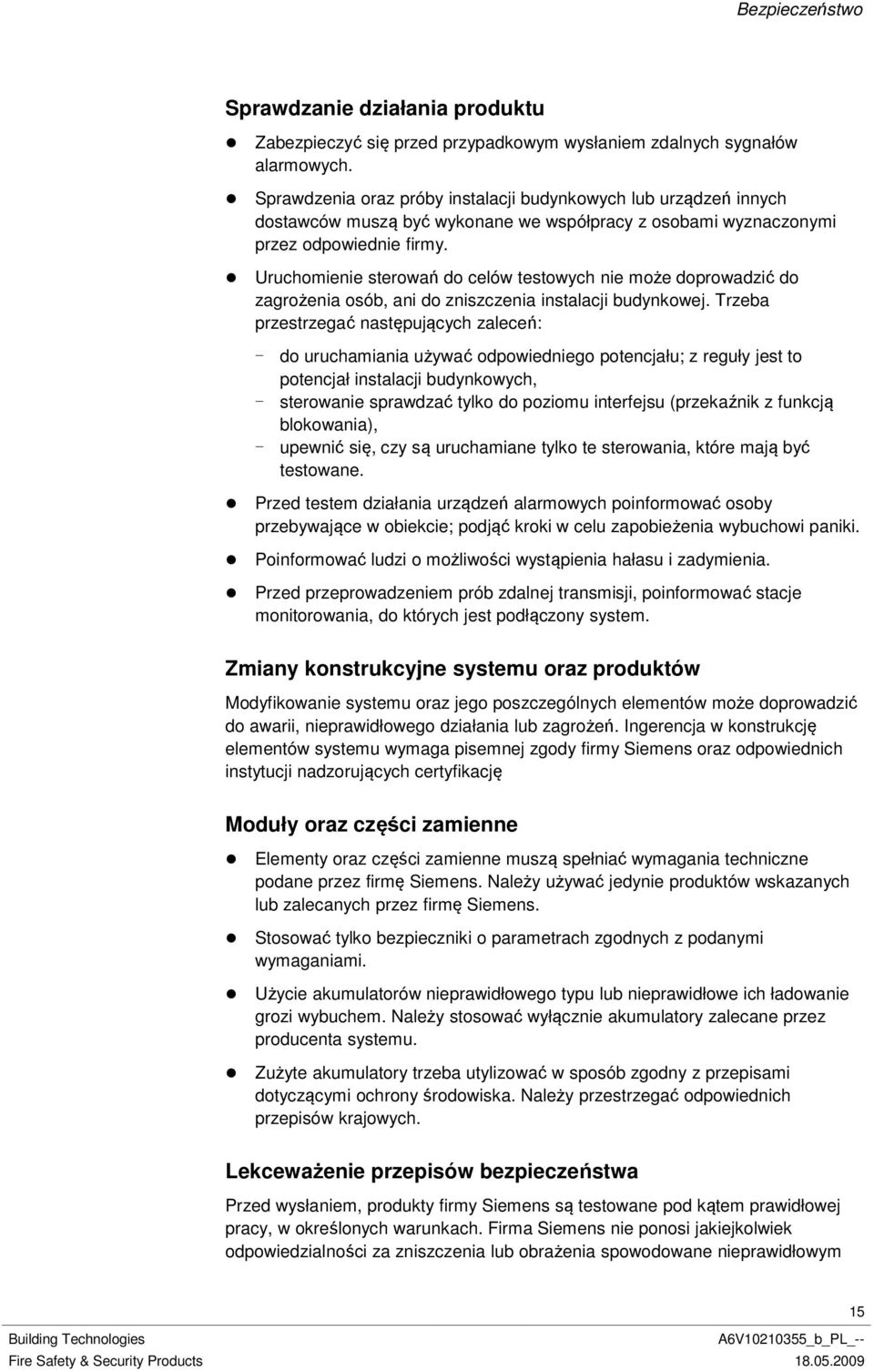 Uruchomienie sterowań do celów testowych nie może doprowadzić do zagrożenia osób, ani do zniszczenia instalacji budynkowej.