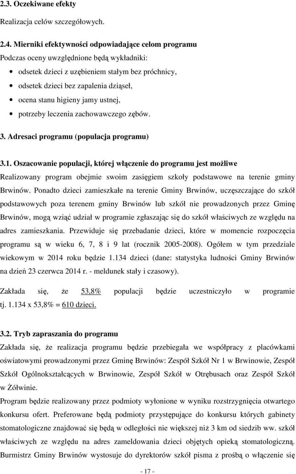 higieny jamy ustnej, potrzeby leczenia zachowawczego zębów. 3. Adresaci programu (populacja programu) 3.1.