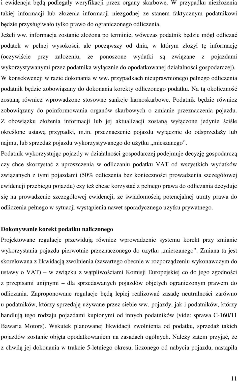 informacja zostanie złożona po terminie, wówczas podatnik będzie mógł odliczać podatek w pełnej wysokości, ale począwszy od dnia, w którym złożył tę informację (oczywiście przy założeniu, że