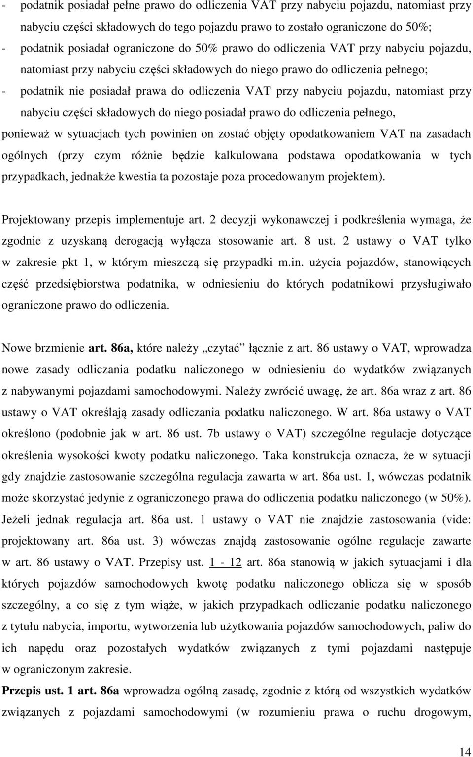 pojazdu, natomiast przy nabyciu części składowych do niego posiadał prawo do odliczenia pełnego, ponieważ w sytuacjach tych powinien on zostać objęty opodatkowaniem VAT na zasadach ogólnych (przy