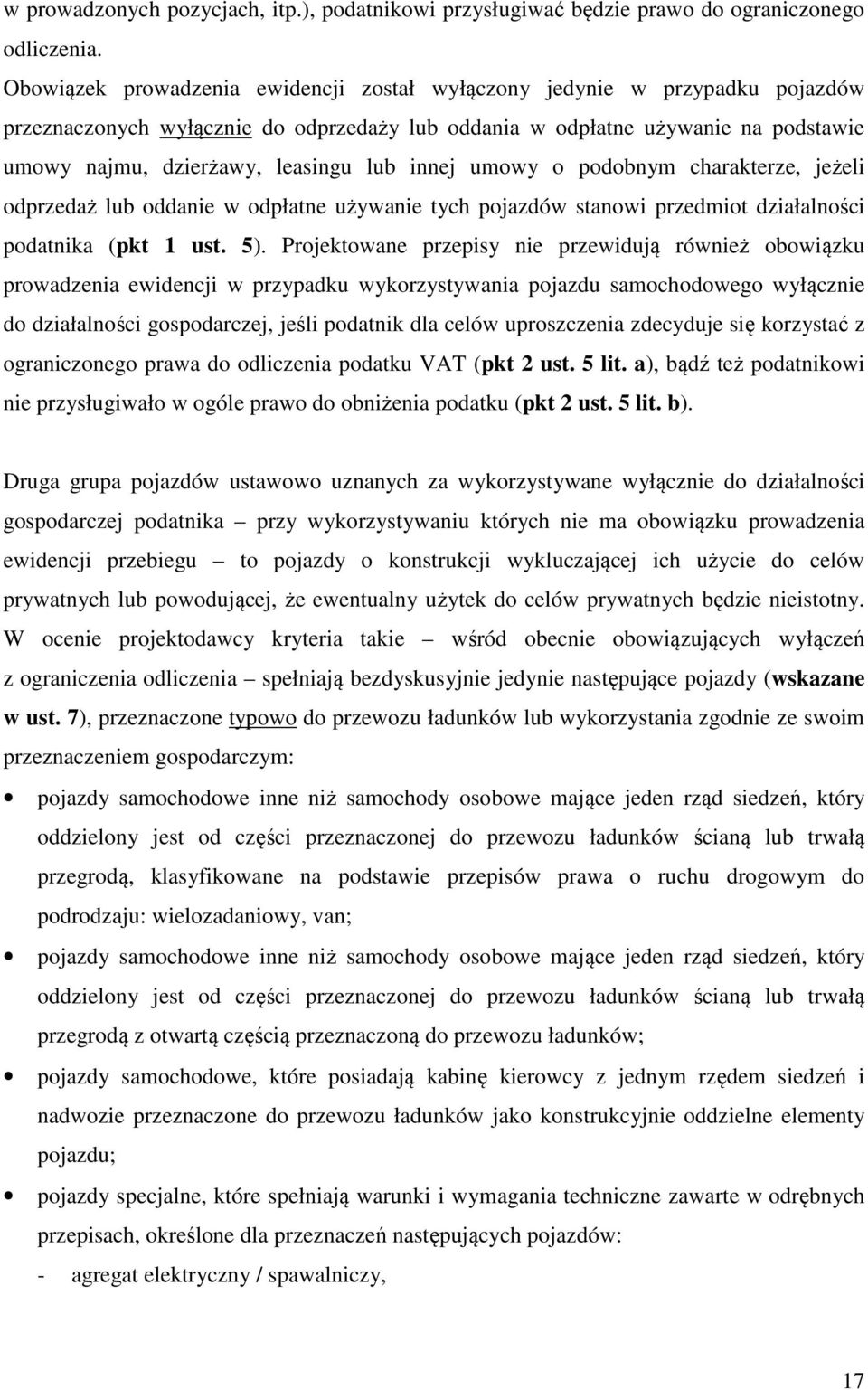 innej umowy o podobnym charakterze, jeżeli odprzedaż lub oddanie w odpłatne używanie tych pojazdów stanowi przedmiot działalności podatnika (pkt 1 ust. 5).