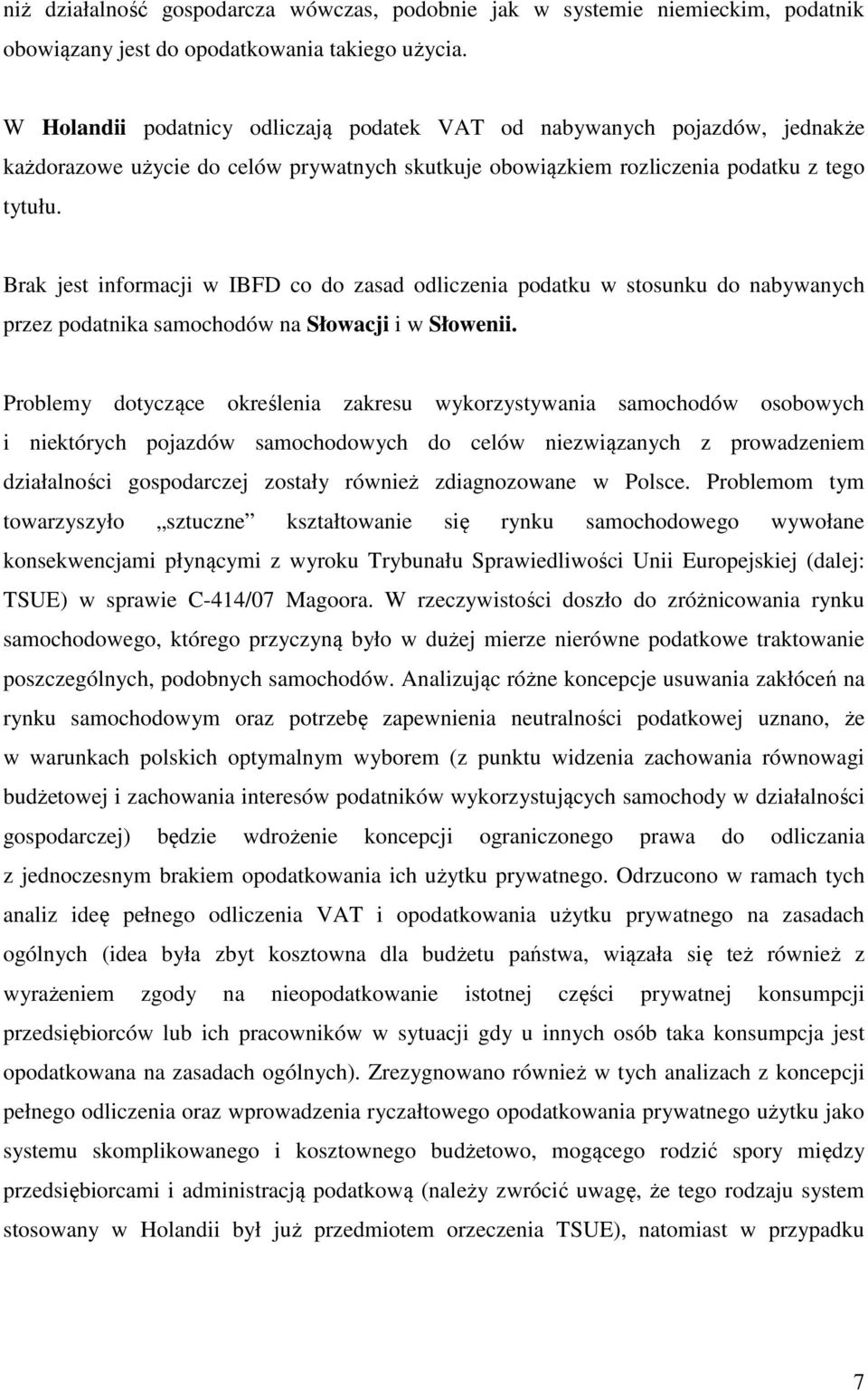 Brak jest informacji w IBFD co do zasad odliczenia podatku w stosunku do nabywanych przez podatnika samochodów na Słowacji i w Słowenii.