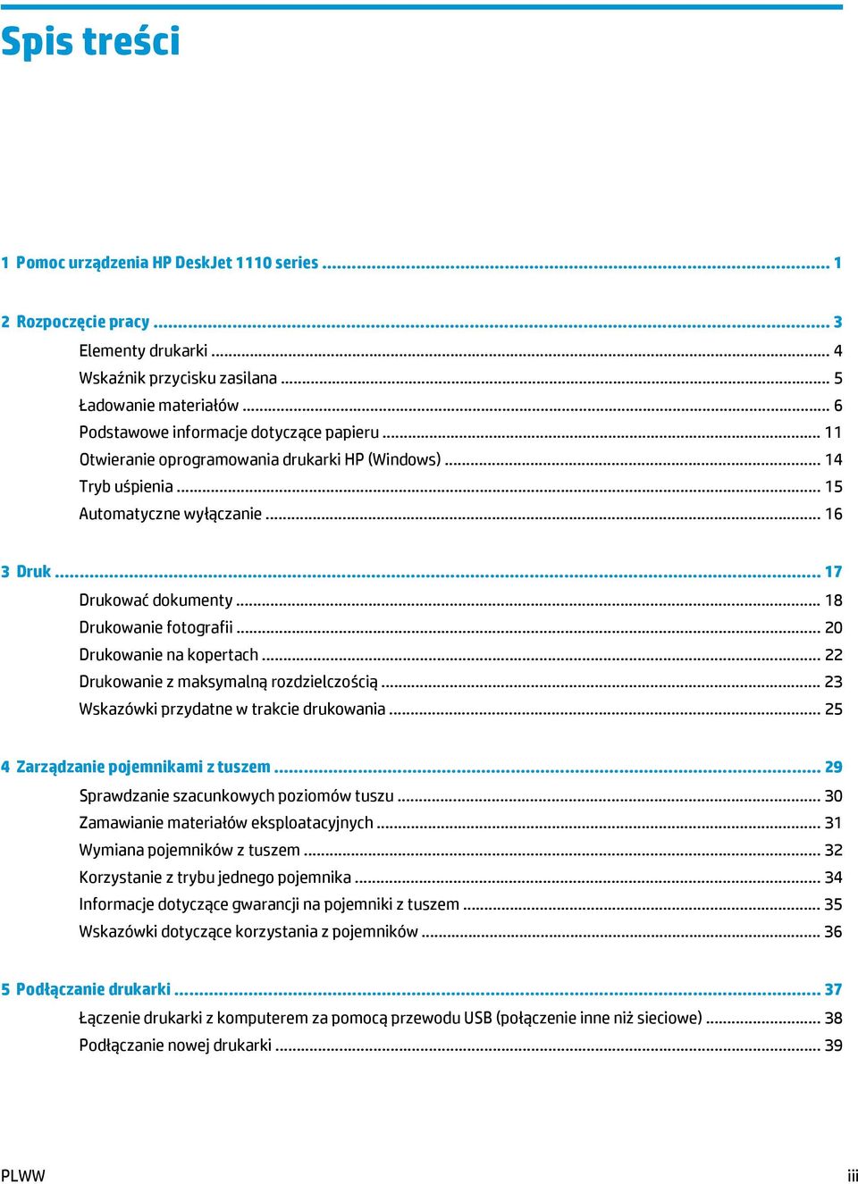 .. 18 Drukowanie fotografii... 20 Drukowanie na kopertach... 22 Drukowanie z maksymalną rozdzielczością... 23 Wskazówki przydatne w trakcie drukowania... 25 4 Zarządzanie pojemnikami z tuszem.