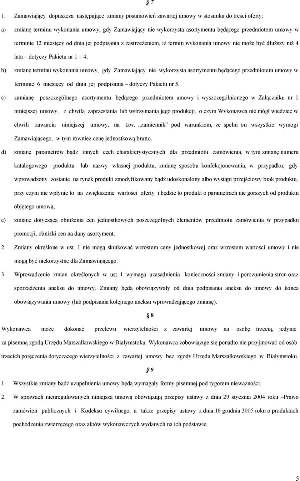 gdy Zamawiający nie wykorzysta asortymentu będącego przedmiotem umowy w terminie 6 miesięcy od dnia jej podpisania dotyczy Pakietu nr 5.