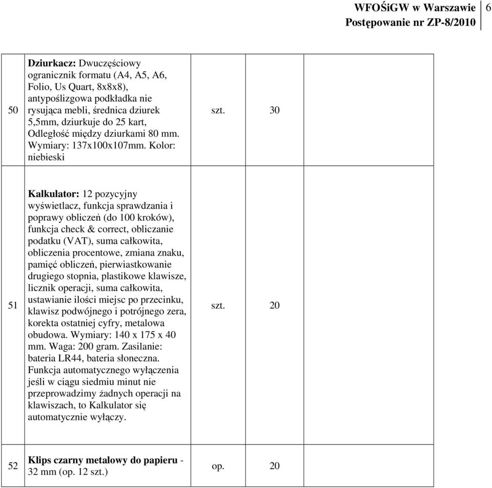 30 51 Kalkulator: 12 pozycyjny wyświetlacz, funkcja sprawdzania i poprawy obliczeń (do 100 kroków), funkcja check & correct, obliczanie podatku (VAT), suma całkowita, obliczenia procentowe, zmiana