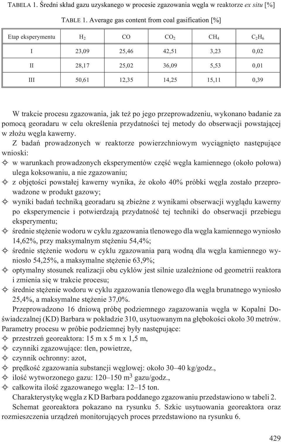 procesu zgazowania, jak te po jego przeprowadzeniu, wykonano badanie za pomoc¹ georadaru w celu okreœlenia przydatnoœci tej metody do obserwacji powstaj¹cej w z³o u wêgla kawerny.