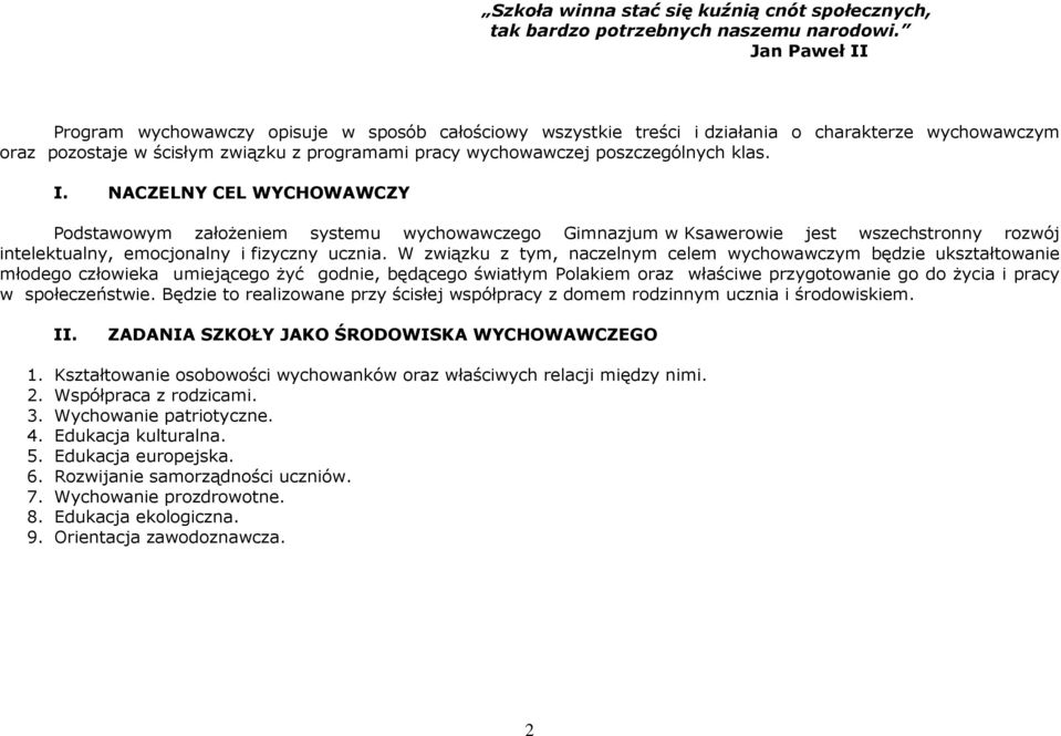 klas. I. NACZELNY CEL WYCHOWAWCZY Podstawowym załoŝeniem systemu wychowawczego Gimnazjum w Ksawerowie jest wszechstronny rozwój intelektualny, emocjonalny i fizyczny ucznia.