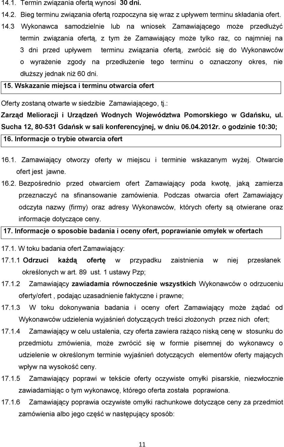 3 Wykonawca samodzielnie lub na wniosek Zamawiającego może przedłużyć termin związania ofertą, z tym że Zamawiający może tylko raz, co najmniej na 3 dni przed upływem terminu związania ofertą,