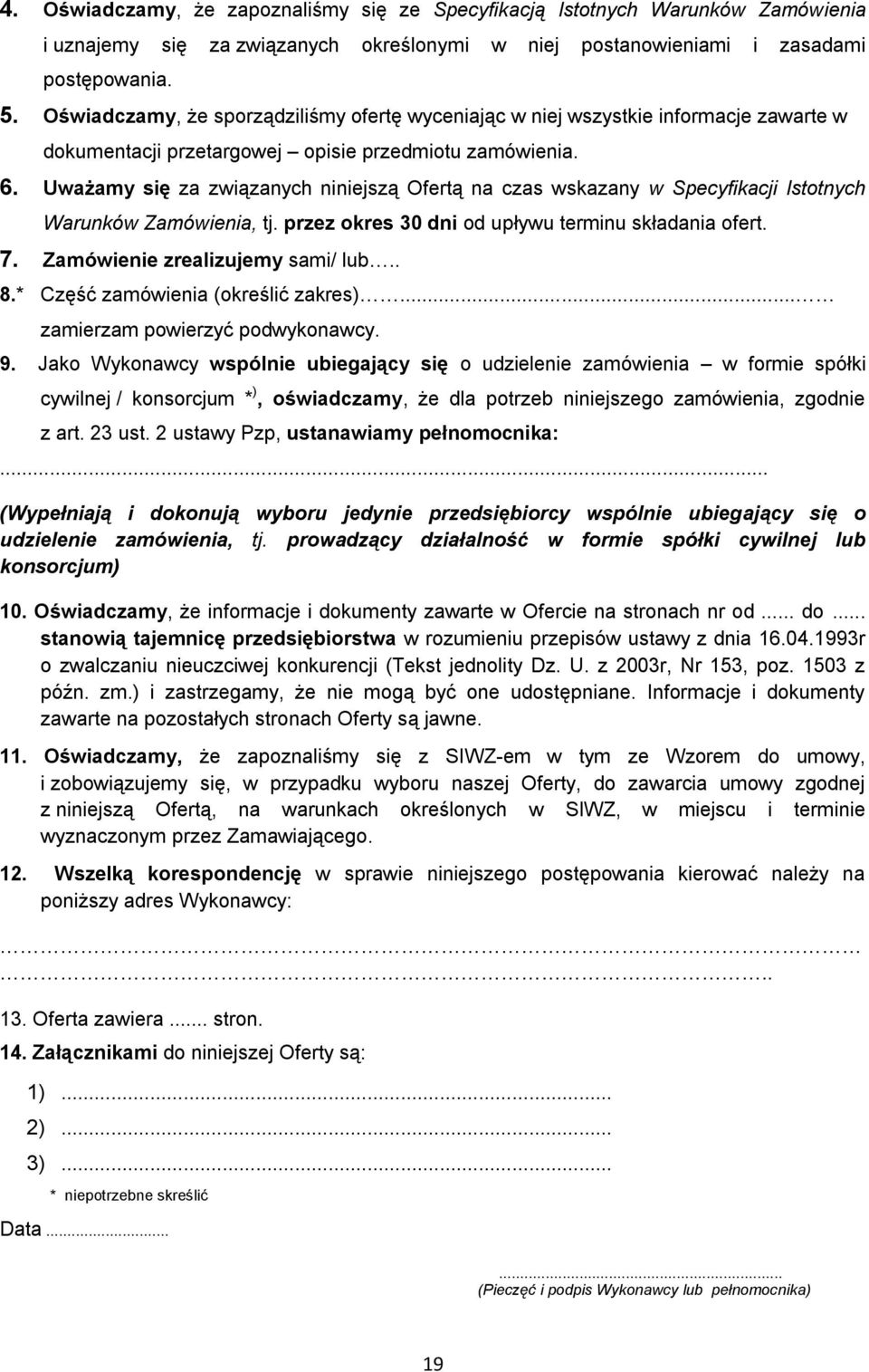 Uważamy się za związanych niniejszą Ofertą na czas wskazany w Specyfikacji Istotnych Warunków Zamówienia, tj. przez okres 30 dni od upływu terminu składania ofert. 7.