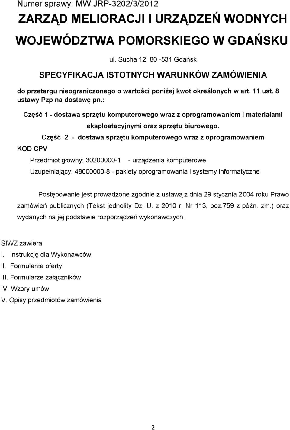 : Część 1 - dostawa sprzętu komputerowego wraz z oprogramowaniem i materiałami KOD CPV eksploatacyjnymi oraz sprzętu biurowego.