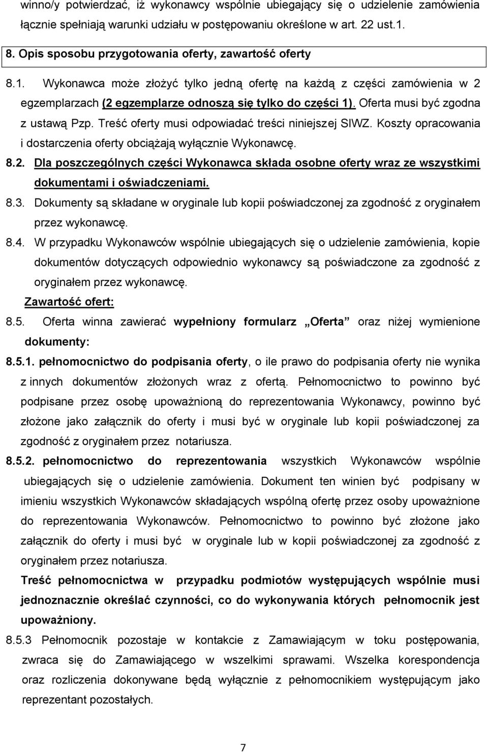 Oferta musi być zgodna z ustawą Pzp. Treść oferty musi odpowiadać treści niniejszej SIWZ. Koszty opracowania i dostarczenia oferty obciążają wyłącznie Wykonawcę. 8.2.