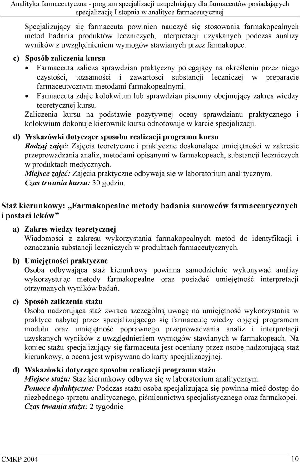 c) Sposób zaliczenia kursu Farmaceuta zalicza sprawdzian praktyczny polegający na określeniu przez niego czystości, tożsamości i zawartości substancji leczniczej w preparacie farmaceutycznym metodami