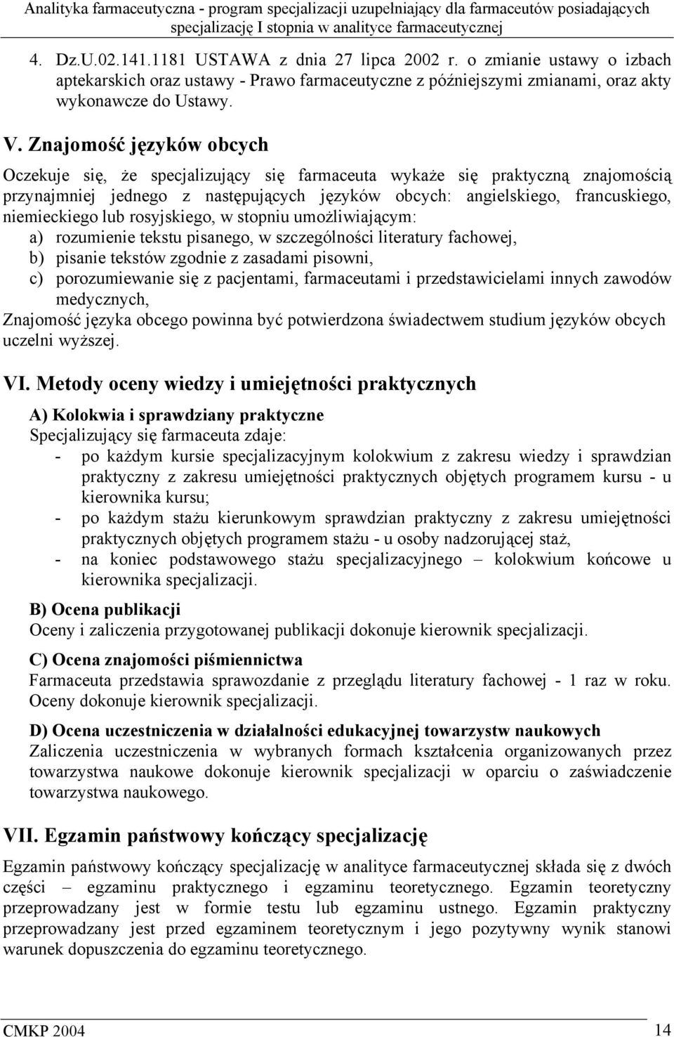 lub rosyjskiego, w stopniu umożliwiającym: a) rozumienie tekstu pisanego, w szczególności literatury fachowej, b) pisanie tekstów zgodnie z zasadami pisowni, c) porozumiewanie się z pacjentami,